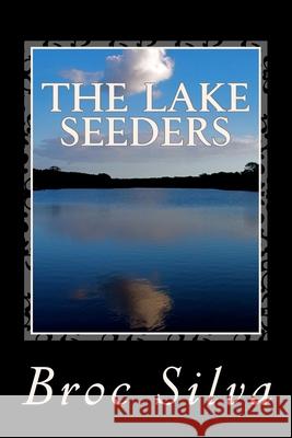 The Lake Seeders Broc Silva 9781535421393 Createspace Independent Publishing Platform - książka