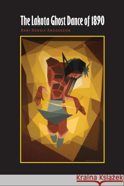 The Lakota Ghost Dance of 1890 Rani Henrik Andersson 9780803245914  - książka