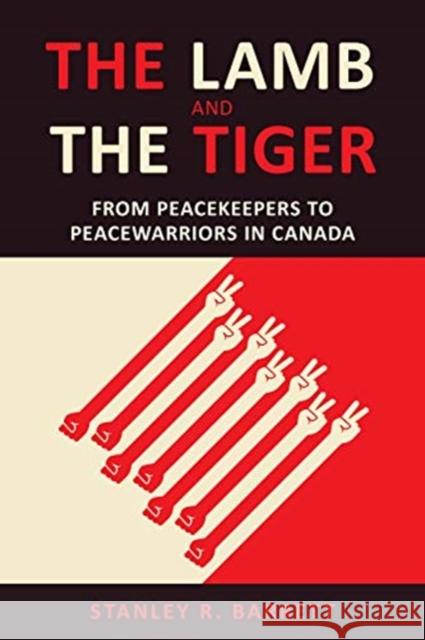 The Lamb and the Tiger: From Peacekeepers to Peacewarriors in Canada Barrett, Stanley 9781487503413 University of Toronto Press - książka