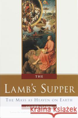 The Lamb's Supper: The Mass as Heaven on Earth Hahn, Scott 9780385496599 Doubleday Books - książka