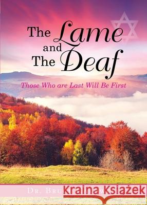 The Lame and The Deaf: Those Who are Last Will Be First Bruce Caldwell 9781950596416 Bookwhip Company - książka