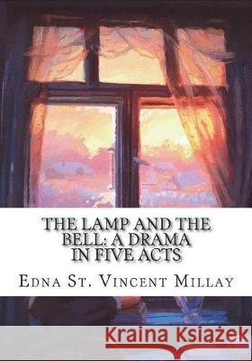 The Lamp and the Bell: A Drama In Five Acts Vincent Millay, Edna St 9781723431999 Createspace Independent Publishing Platform - książka
