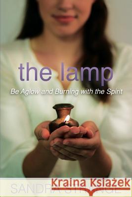 The Lamp: Be Aglow and Burning with the Spirit Sandra Strange Susan Ekhoff 9781511524957 Createspace - książka