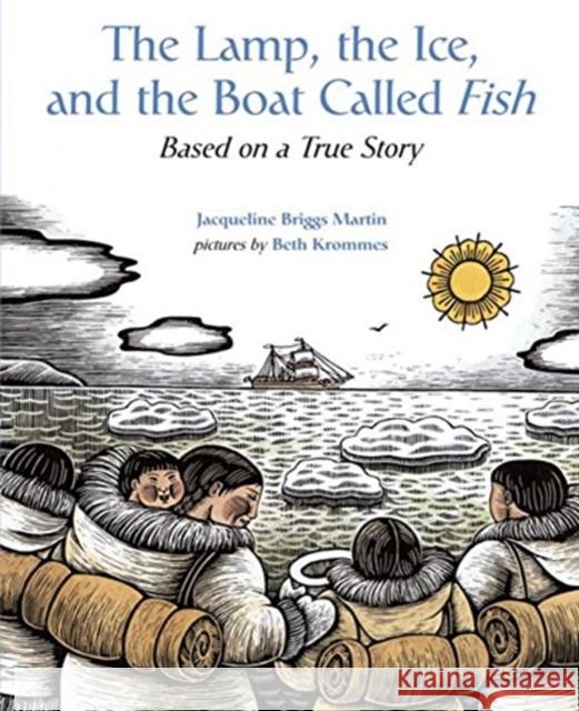 The Lamp, the Ice, and the Boat Called Fish: Based on a True Story Jacqueline Briggs Martin Beth Krommes 9780618548958 Houghton Mifflin Company - książka