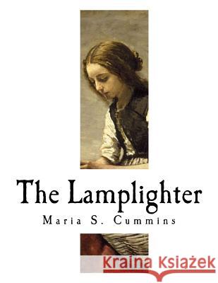 The Lamplighter: A Sentimental Novel Maria S. Cummins 9781981694556 Createspace Independent Publishing Platform - książka