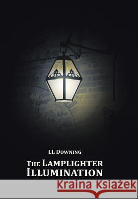 The Lamplighter Illumination LL Downing 9781504956512 Authorhouse - książka