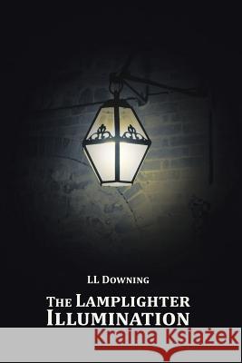 The Lamplighter Illumination LL Downing 9781504956529 Authorhouse - książka