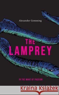 The Lamprey: In the wake of passion Gemming, Alexander 9783748179108 Books on Demand - książka