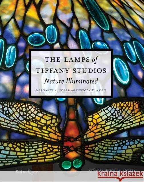The Lamps of Tiffany Studios: Nature Illuminated Hofer, Margaret K. 9780847849413 Skira Rizzoli - książka