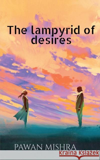 The Lampyrid of Desires Pawan Mishra 9781638860761 Notion Press - książka