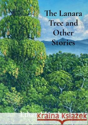 The Lanara Tree and Other Stories Ethan J. Hughes Ben Hughes 9781068179204 Trydelle Press - książka