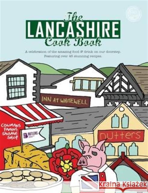 The Lancashire Cook Book: A Celebration of the Amazing Food & Drink on Our Doorstep Karen Dent 9781910863091 Meze Publishing - książka