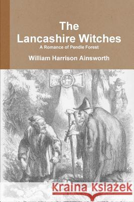 The Lancashire Witches A Romance of Pendle Forest William Harrison Ainsworth 9781291935172 Lulu Press Inc - książka