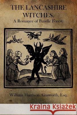 The Lancashire Witches: A Romance of Pendle Forest. William Harrison Ainsworth 9781770832701 Theophania Publishing - książka