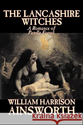 The Lancashire Witches by William Harrison Ainsworth, Fiction, Horror, Fairy Tales, Folk Tales, Legends & Mythology Ainsworth, William Harrison 9781598183498 Aegypan - książka