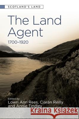 The Land Agent: 1700-1920 Annie Tindley Lowri Ann Rees Ciaran Reilly 9781474438865 Edinburgh University Press - książka