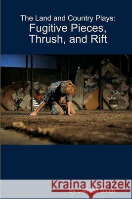 The Land and Country Plays: Fugitive Pieces, Thrush, and Rift Caridad Svich 9781105966095 Lulu.com - książka