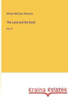 The Land and the Book: Vol. II William McClure Thomson   9783382321345 Anatiposi Verlag - książka