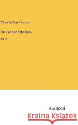 The Land and the Book: Vol. II William McClure Thomson   9783382321352 Anatiposi Verlag - książka