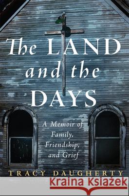The Land and the Days: A Memoir of Family, Friendship, and Grief Tracy Daugherty 9780806176239 University of Oklahoma Press - książka