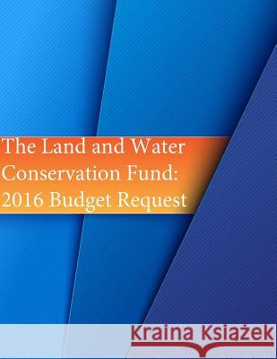 The Land and Water Conservation Fund: 2016 Budget Request U. S. Department of the Interior         Penny Hill Press 9781534914025 Createspace Independent Publishing Platform - książka