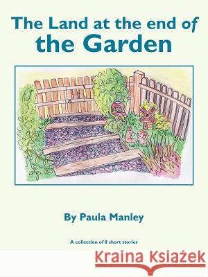 The Land at the End of the Garden Paula Manley 9781425986315 Authorhouse - książka