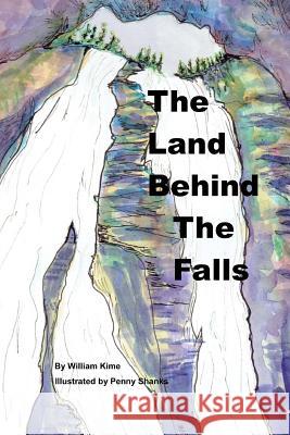 The Land Behind the Falls Mr William Kime MS Penny S. Shanks 9781984086174 Createspace Independent Publishing Platform - książka