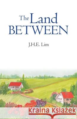 The Land Between J H E Lim 9781543767582 Partridge Publishing Singapore - książka
