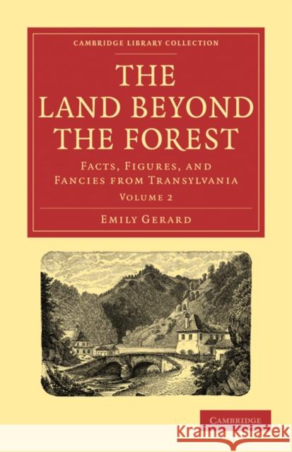 The Land Beyond the Forest: Facts, Figures, and Fancies from Transylvania Gerard, Emily 9781108021616 Cambridge University Press - książka