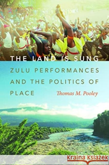 The Land Is Sung: Zulu Performances and the Politics of Place Thomas M. Pooley 9780819500571 Wesleyan University Press - książka