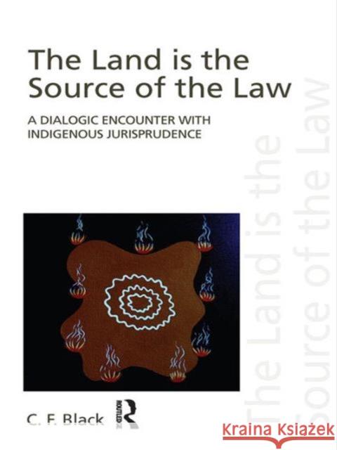 The Land Is the Source of the Law: A Dialogic Encounter with Indigenous Jurisprudence Black, C. F. 9780415497565 Taylor & Francis - książka