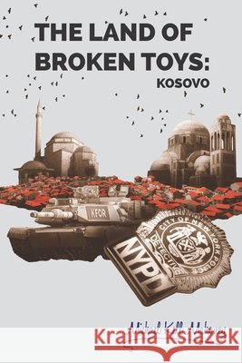 The Land of Broken Toys: Kosovo Kell Mahoney, Michael 9798218586393 Michael Kell Mahoney - książka