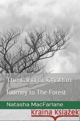 The Land of Chatlan: Journey to the Forest Natasha MacFarlane 9781729166659 Independently Published - książka