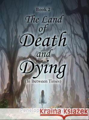 The Land of Death and Dying: In Between Times Book 2 Penelope d 9781949735253 Ideopage Press Solutions - książka