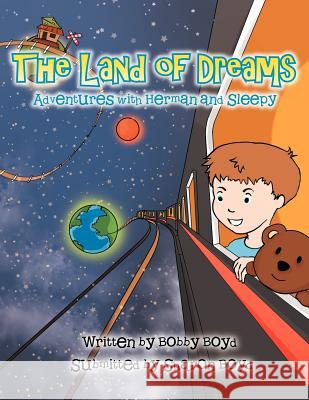 The Land of Dreams: Adventures with Herman and Sleep Bobby Boyd 9781469153506 Xlibris Corporation - książka