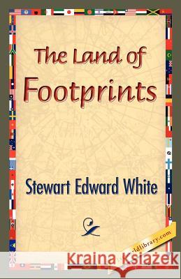 The Land of Footprints Stewart Edward White 9781421834092 1st World Library - książka