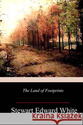 The Land of Footprints Stewart Edward White 9781981945252 Createspace Independent Publishing Platform - książka