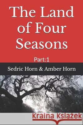 The Land of Four Seasons: Part:1 Amber Horn Sedric Horn Horn 9781549769122 Independently Published - książka