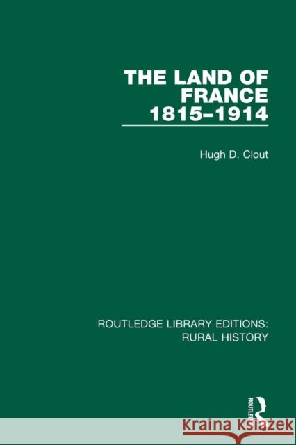The Land of France 1815-1914 Hugh D. Clout 9781138739703 Routledge - książka
