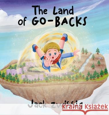 The Land of GO-BACKS Jack Zwissig 9781963380569 Holzer Books LLC - książka