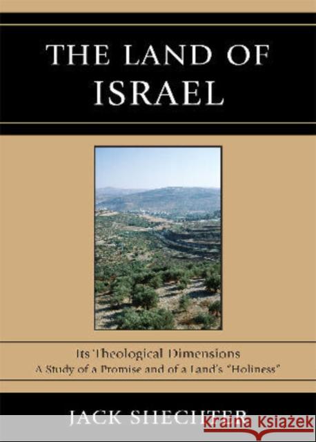 The Land of Israel: Its Theological Dimensions Shechter, Jack 9780761851288 University Press of America - książka