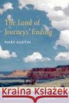 The Land of Journeys' Ending Mary Hunter Austin John Edwin Jackson Melody Graulich 9780252071621 University of Illinois Press