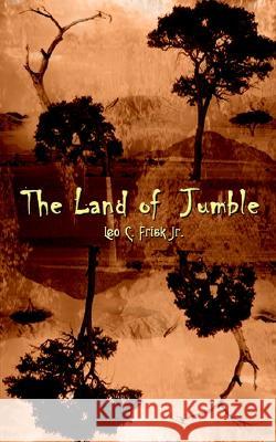 The Land of Jumble Leo C., Jr. Frisk Leo C. Fris 9780759678095 1st Book Library - książka