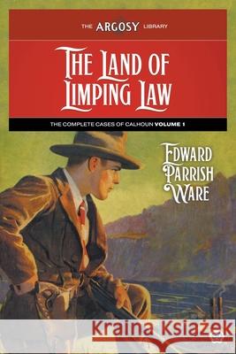 The Land of Limping Law: The Complete Cases of Calhoun, Volume 1 Edward Parrish Ware, Lejaren Hiller, Robert Sampson 9781618276070 Popular Publications - książka