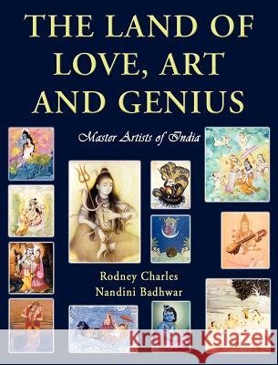 The Land of Love, Art and Genius Master Artists of India Rodney N. Charles Durgesh Nandini Badhwar 9781421886183 1st World Publishing - książka