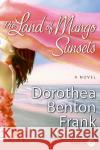 The Land of Mango Sunsets Dorothea Benton Frank 9780061259289 Harperluxe