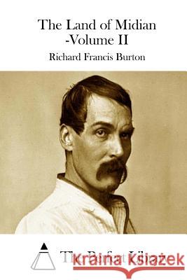 The Land of Midian -Volume II Richard Francis Burton The Perfect Library 9781511764858 Createspace - książka