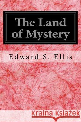 The Land of Mystery Edward S. Ellis 9781535356527 Createspace Independent Publishing Platform - książka