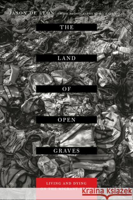 The Land of Open Graves: Living and Dying on the Migrant Trail Jason De Leon 9780520282759 University of California Press - książka