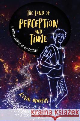 The Land of Perception and Time: A Mystical Journey of Self-Discovery Kevin Murphy 9781956503517 Waterside Productions - książka